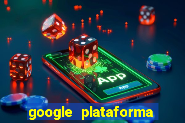 google plataforma de jogos